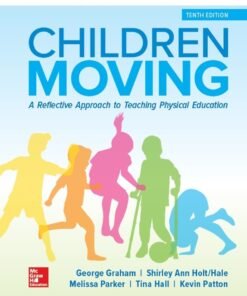 Children Moving: A Reflective Approach to Teaching Physical Education 10th Edition - Original PDF ebook