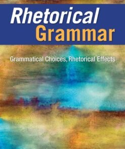 Rhetorical Grammar: Grammatical Choices, Rhetorical Effects 8th Edition - Original PDF ebook