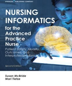 Nursing Informatics for the Advanced Practice Nurse 2nd Edition
Patient Safety, Quality, Outcomes, and Interprofessionalism - Original PDF ebook